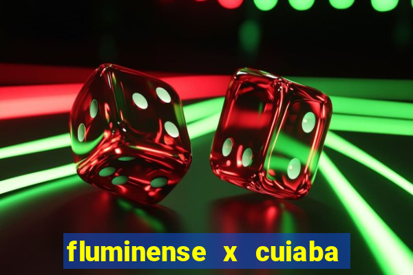 fluminense x cuiaba ao vivo